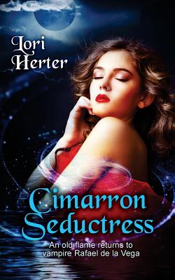 Cimarron Seductress: The story of vampire Rafael de la Vega continues (Cimarron Series Book 3) - Herter, Lori