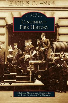 Cincinnati Fire History - Mersch, Christine, and Mueller, Lisa, and Cincinnati Fire Museum