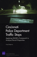 Cincinnati Police Department Traffic Stops: Applying Rand's Framework to Analyze Racial Disparities