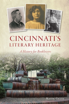 Cincinnati's Literary Heritage: A History for Booklovers - Grace, Kevin