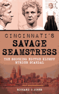 Cincinnati's Savage Seamstress: The Shocking Edythe Klumpp Murder Scandal