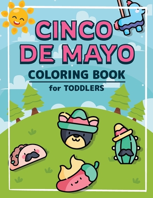 Cinco De Mayo Coloring Book for Toddlers: A Kids Coloring Book to Introduce Them to the Culture of Mexico Mexican Themed Coloring Pages for Boys and Girls Ages 2-8 years - Claus, Margaret