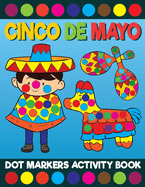 Cinco De Mayo Dot Markers Activity Book: Giant Huge Mexico Latino Dot Dauber Coloring Book For Toddlers, Preschool, Kindergarten Kids