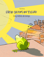 Cinco metros de tiempo/Cinq m?tres de temps: Libro infantil ilustrado espaol-franc?s (Edici?n biling?e)