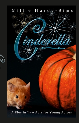 Cinderella: A Play: A Play in Two Acts for Young Actors - Hardy-Sims, Millie