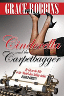 Cinderella and the Carpetbagger: My Life as the Wife of the World's Best-Selling Author, Harold Robbins - Robbins, Grace