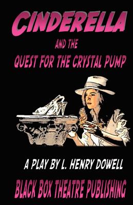 Cinderella and the Quest for the Crystal Pump - Dowell, L Henry