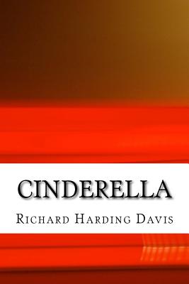 Cinderella: (Richard Harding Davis Classics Collection) - Harding Davis, Richard