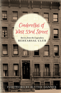 Cinderella's of West 53rd Street (hardback): Stories from the Legendary Rehearsal Club