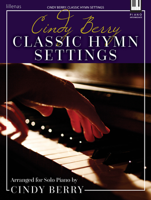 Cindy Berry: Classic Hymn Settings: Arranged for Solo Piano - Berry, Cindy (Composer)