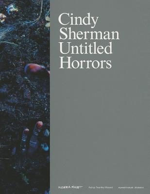Cindy Sherman: Untitled Horrors - Stockholm, Moderna Museet, Stockholm (Editor), and Acker, Kathy (Text by), and Berg, Sibylle (Text by)