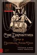 Cine-Dispositives: Essays in Epistemology Across Media