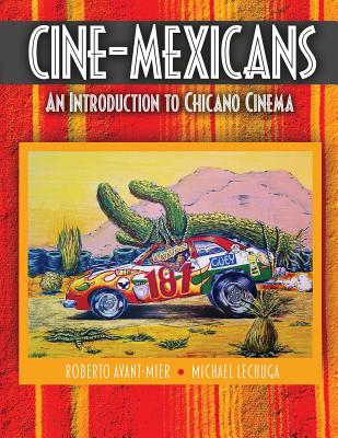 Cine-Mexicans: An Introduction to Chicano Cinema - Avant-Mier, Roberto, and Lechuga, Michael