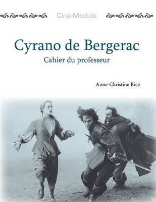 Cine-Module 3: Cyrano De Bergerac, Cahier Du Professeur - Rice, Anne-Christine