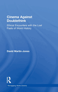 Cinema Against Doublethink: Ethical Encounters with the Lost Pasts of World History