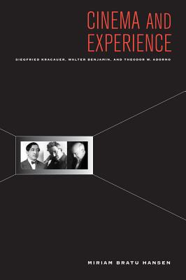 Cinema and Experience: Siegfried Kracauer, Walter Benjamin, and Theodor W. Adorno Volume 44 - Hansen, Miriam, and Dimendberg, Edward (Editor)