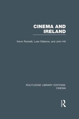 Cinema and Ireland - Rockett, Kevin, and Gibbons, Luke, and Hill, John