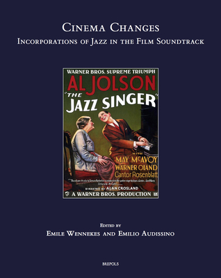 Cinema Changes: Incorporations of Jazz in the Film Soundtrack - Wennekes, Emile (Editor), and Audissino, Emilio (Editor)