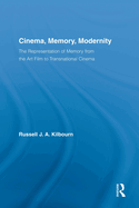 Cinema, Memory, Modernity: The Representation of Memory from the Art Film to Transnational Cinema