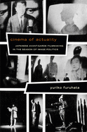 Cinema of Actuality: Japanese Avant-Garde Filmmaking in the Season of Image Politics