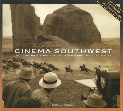 Cinema Southwest: An Illustrated Guide to the Movies and Their Locations - Murray, John A