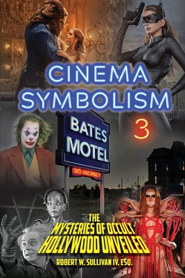 Cinema Symbolism 3: The Mysteries of Occult Hollywood Unveiled - Sullivan, Robert W, IV