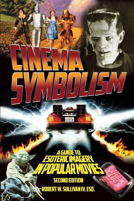 Cinema Symbolism: A Guide to Esoteric Imagery in Popular Movies, Second Edition - Sullivan, Robert W, IV