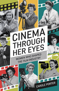 Cinema Through Her Eyes: Women Who Shaped the Film Industry