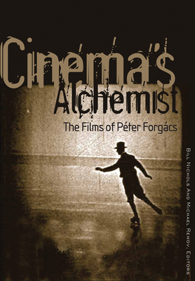 Cinema's Alchemist: The Films of Pter Forgcs - Nichols, Bill (Editor), and Renov, Michael (Editor), and Davis, Whitney (Contributions by)