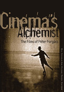 Cinema's Alchemist: The Films of Peter Forgacs