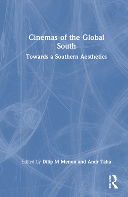 Cinemas of the Global South: Towards a Southern Aesthetics - Menon, Dilip M (Editor), and Taha, Amir (Editor)