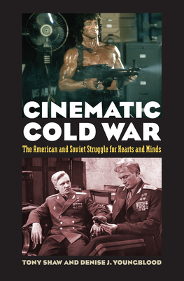 Cinematic Cold War: The American and Soviet Struggle for Hearts and Minds - Shaw, Tony, and Youngblood, Denise J