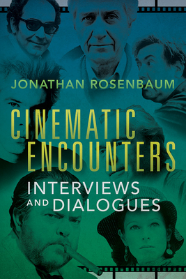 Cinematic Encounters: Interviews and Dialogues - Rosenbaum, Jonathan