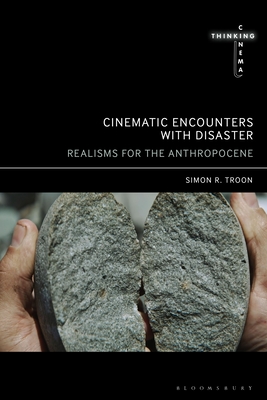 Cinematic Encounters with Disaster: Realisms for the Anthropocene - Troon, Simon R, and Martin-Jones, David (Editor), and Cooper, Sarah (Editor)