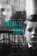 Cinematic Ghosts: Haunting and Spectrality from Silent Cinema to the Digital Era