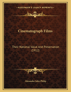 Cinematograph Films: Their National Value and Preservation (1912)