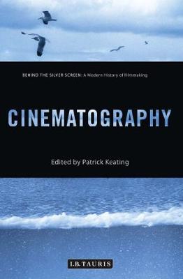 Cinematography: Behind the Silver Screen: A Modern History of Filmmaking - Keating, Patrick (Editor)