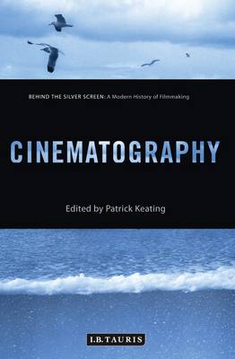 Cinematography: Behind the Silver Screen: A Modern History of Filmmaking - Keating, Patrick (Editor)