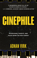 Cinephile: Interviews, Essays, and Tales from the Red Carpet (Best Book for Film Buffs, Celebrity Interviews)