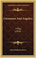Cinnamon and Angelica: A Play (1920)