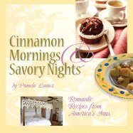 Cinnamon Mornings and Savory Nights: Romantic Recipes from America's Inns