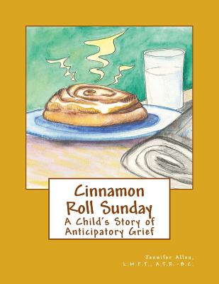 Cinnamon Roll Sunday: A Child's Story of Anticipatory Grief - Allen, L M F T A T R -B C