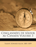 Cinq Ann?es de S?jour Au Canada Volume 3