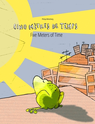 Cinq mtres de temps/Five Meters of Time: Un livre d'images pour les enfants (Edition bilingue franais-anglais) - Wuillemin, Laurence (Translated by), and Riesenweber, Christina (Translated by), and Johnstone, Japhet (Translated by)