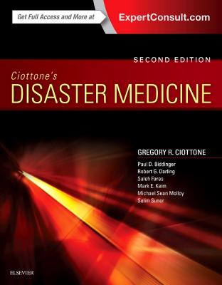 Ciottone's Disaster Medicine - Ciottone, Gregory R. (Editor), and Biddinger, Paul D, MD, FACEP (Editor), and Darling, Robert G. (Editor)