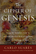 Cipher of Genesis: Using the Qabalistic Code to Interpret the First Book of the Bible and the Teachings of Jesus