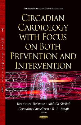 Circadian Cardiology with Focus on Both Prevention & Intervention - Hristova, Krasimira (Editor), and Shehab, Abdulla (Editor), and Cornelissen, Germaine (Editor)