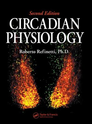 Circadian Physiology - Refinetti, Roberto, Ph.D.