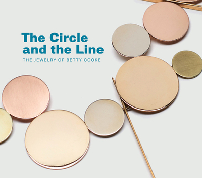 Circle and the Line: The Jewelry of Betty Cooke - Falino, Jeannine, and Hughes, Eleanor (Editor)
