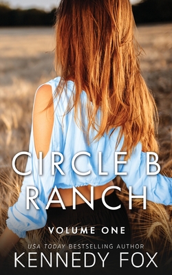 Circle B Ranch: Volume One - Fox, Kennedy
